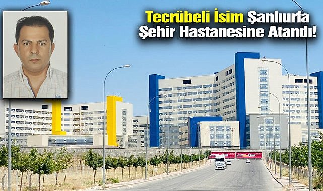 Şehir Hastanesi’nde Yeni Dönem! İbrahim Halil İnakçı Göreve Atandı